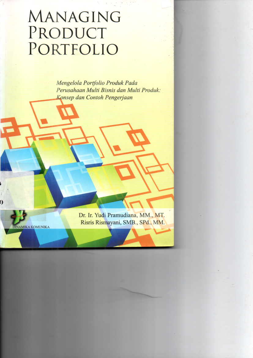 Managing Product Portfolio: Mengelola Potofolio Produk Pada Perusahaan Multi Bisnis dan Multi Produk