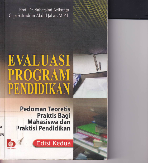 Evaluasi Program Pendidikan: Pedoman Teoretis Praktis Bagi Mahasiswa dan Praktisi Pendidikan (Ed. 2, Cet. 5)