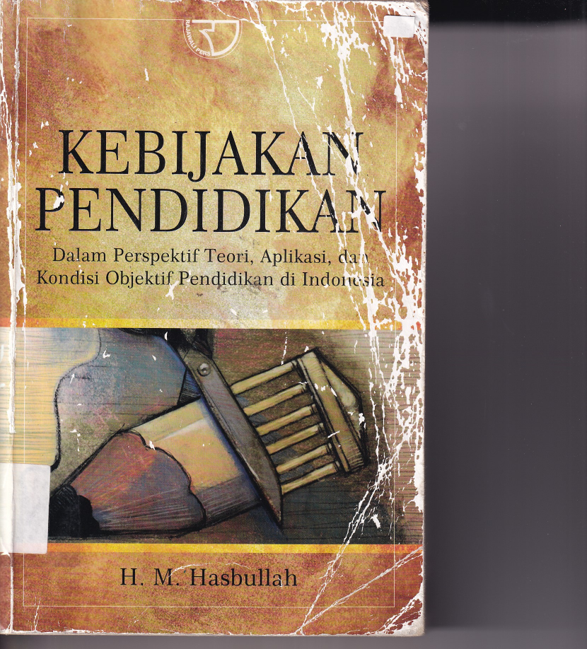 Kebijakan Pendidikan: Dalam Perspektif Teori, Aplikasi, dan Kondisi Objektif Pendidikan di Indonesia (Ed. 1,Cet. 1)