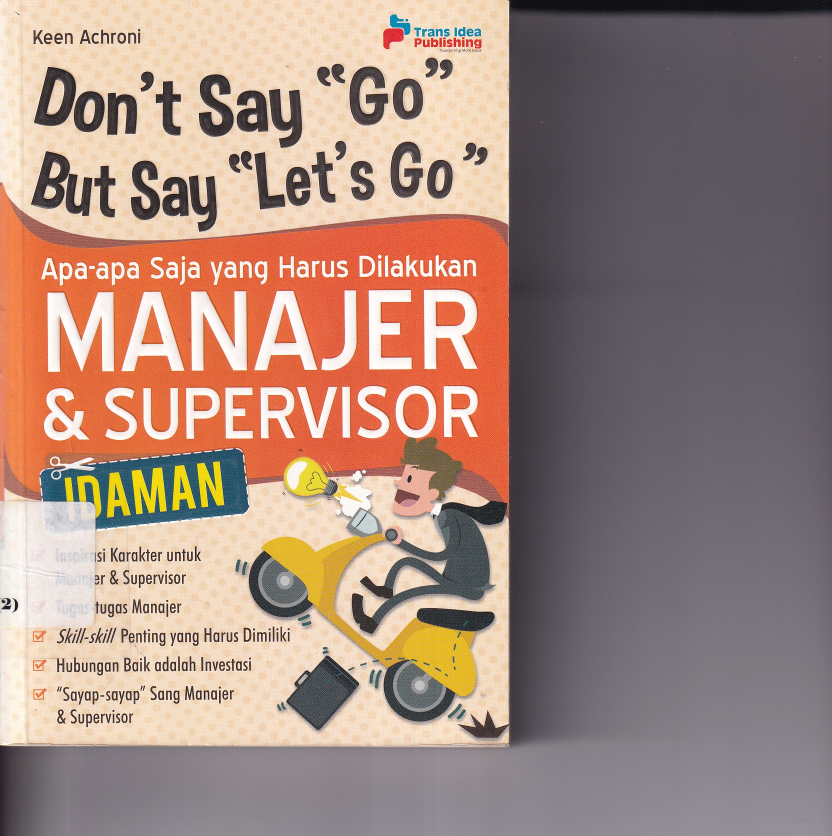 Don\'t Say &quot;Go&quot; But Say &quot;Let\'S Go&quot; (Apa-apa Saja yang Harus Dilakukan Manajer &amp; Supervisor) (Cet. 1)