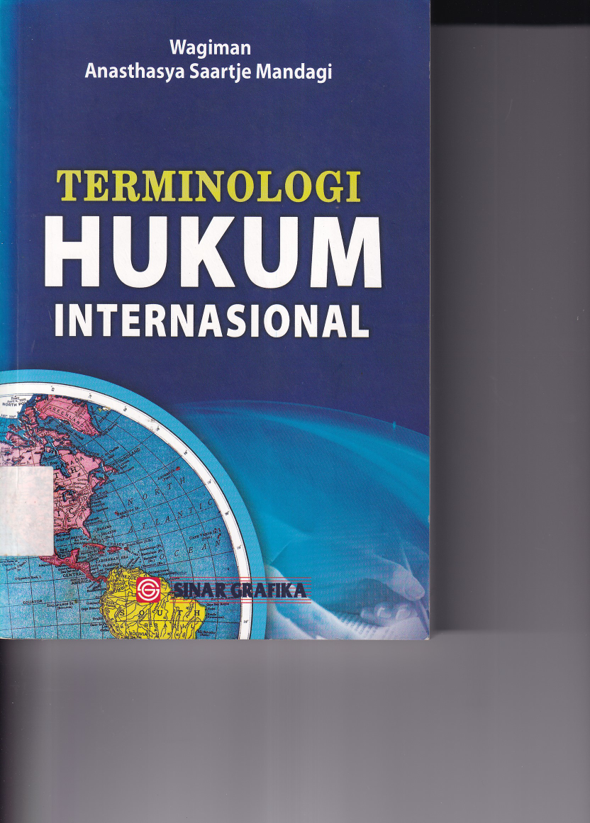 Terminologi Hukum Internasional : Panduan Lengkap bagi Mahasiswa, Praktisi, dan Penegak Hukum dalam Memahami Peristilahan Hukum Internasional (Cet. 1)