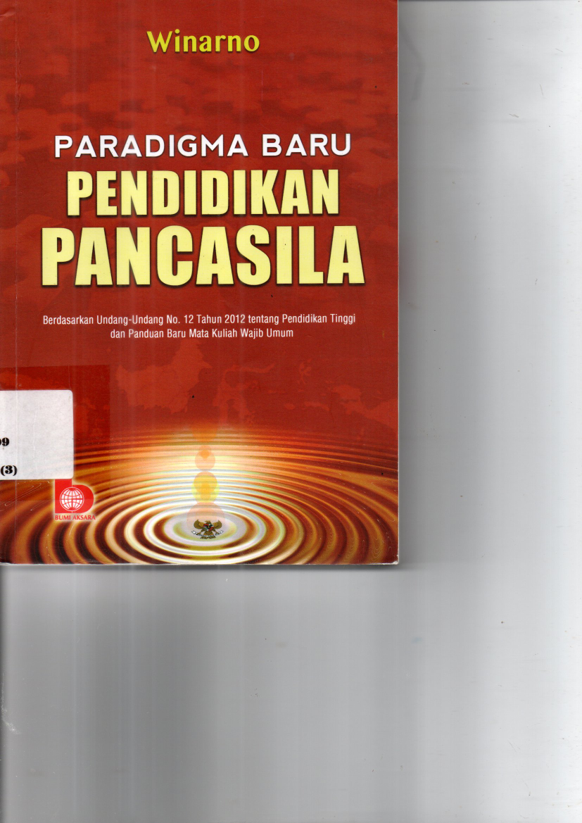 Paradigma Baru Pendidikan Pancasila : Berdasarkan Undang-undang No. 12 Tahun 2012 tentang Pendidikan Tinggi dan Panduan Baru Mata Kuliah Wajib Umum (Cet. 1)