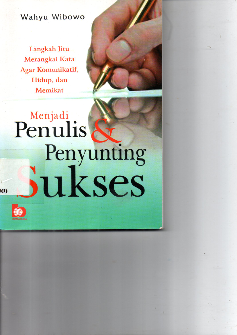 Menjadi Penulis &amp; Penyunting Sukses : Langkah Jitu Merangkai Kata Agar Komunikatif, Hidup, dan Memikat (Cet. 3)