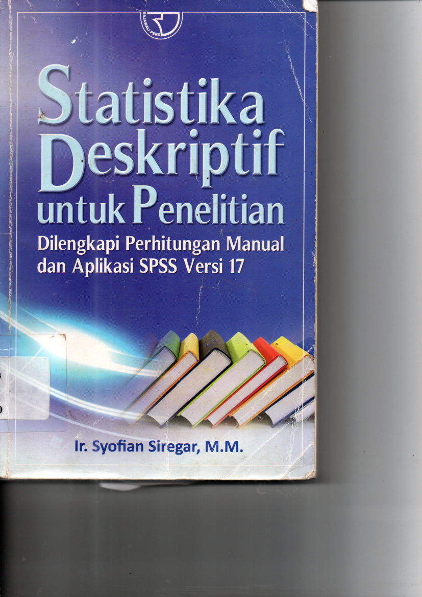 Statistika Deskriptif untuk Penelitian: Dilengkapi Perhitungan Manual dan Aplikasi SPSS Versi 17