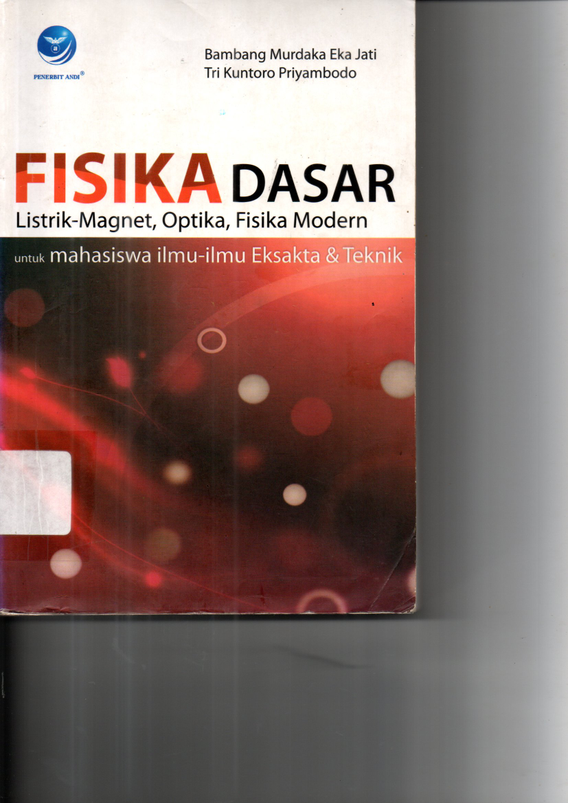Fisika Dasar : Listrik-Magnet, Optika, Fisika Modern untuk Mahasiswa Ilmu-ilmu Eksakta &amp; Teknik Edisi 1