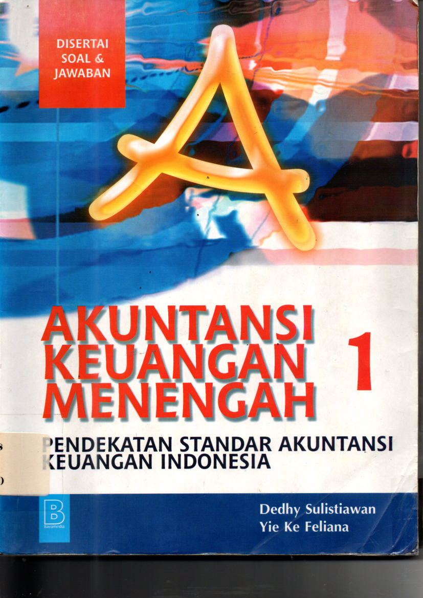 Akuntansi Keuangan Menengah 1: Pendekatan Standar Akuntansi Keuangan Indonesia (Cet. 1)