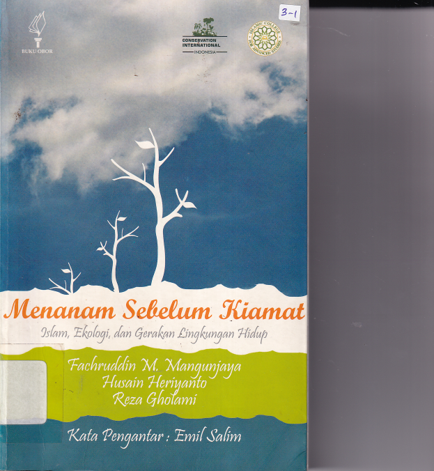 Menanam Sebelum Kiamat : Islam, Ekologi, dan Gerakan Lingkungan Hidup Edisi 1