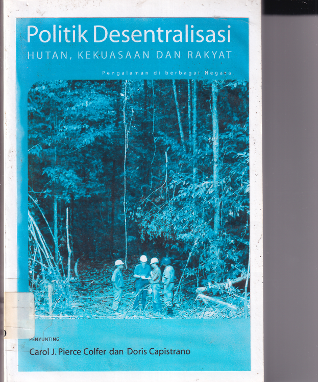 Politik Desentralisasi. Hutan Dan Kekuasaan Rakyat Pengalaman di Berbagai Negara