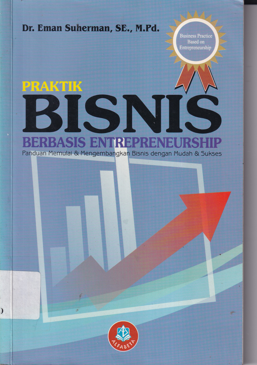 Praktik bisnis berbasis entrepreneurship Cet. 1