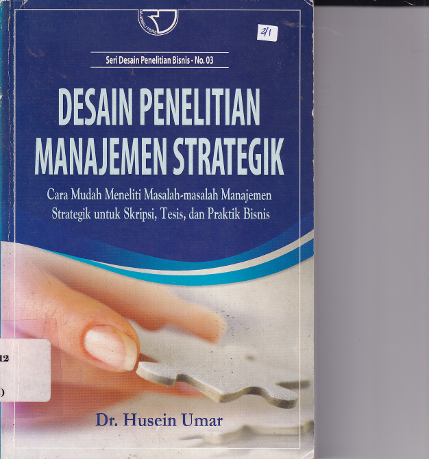 Desain Penelitian Manajemen Strategik: Cara Mudah Meneliti Masalah-masalah Manajemen Strategik untuk Skripsi, Tesis, dan Praktik Bisnis