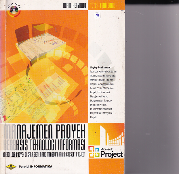 Manajemen Proyek Berbasis Teknologi Informasi: Mengelola Proyek Secara Sistematis Menggunakan Microsoft Project (Cet.1)