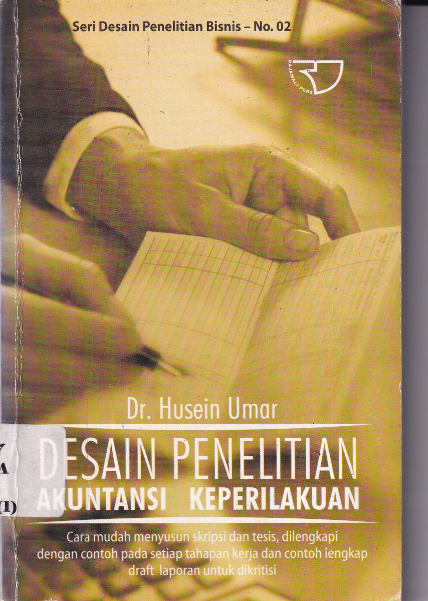 Desain Penelitian Akuntansi Keperilakuan: Cara Menyusun Skripsi dan Tesis, Dilengkapi dengan Contoh pada Setiap Tahapan Kerja dan Contoh Lengkap Draft Laporan untuk Dikritisi