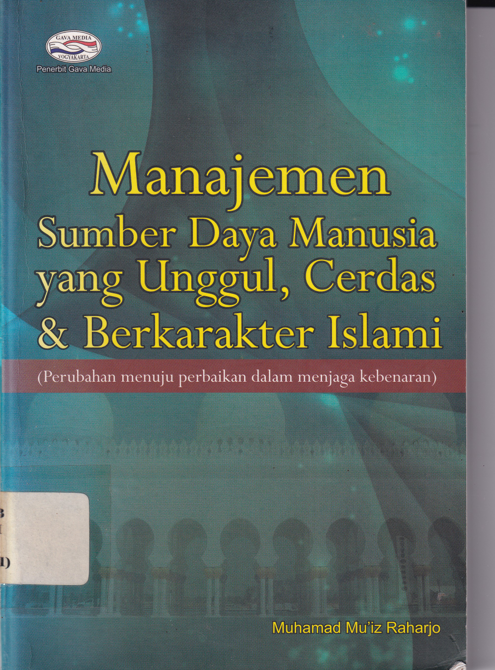 Manajemen SDM yang Unggul, Cerdas, &amp; Berkarakter Islam : Perubahan Menuju Kebaikan Menjaga Kebenaran