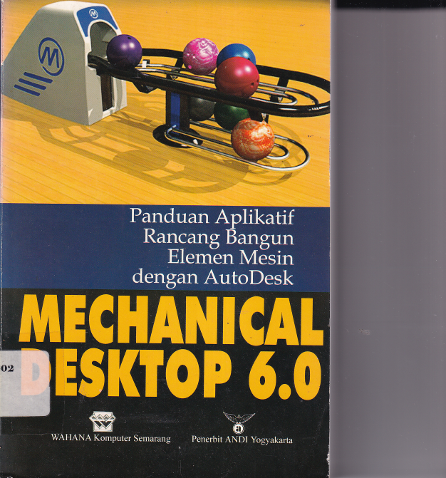Mechanical Desktop 6.0: Panduan Aplikatif Rancang Bangun Elemen Mesin dengan AutoDesk