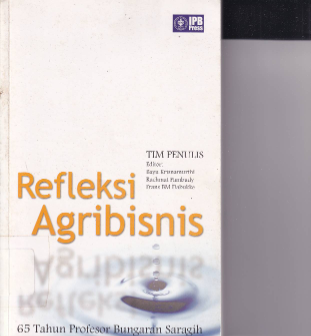 Refleksi Agribisnis: 65 Tahun Profesor Bungaran Saragih (Ed. 1,Cet. 1)