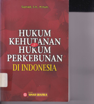 Hukum kehutanan dan Hukum Perkebunan di Indonesia (Ed. 1, Cet. 1)