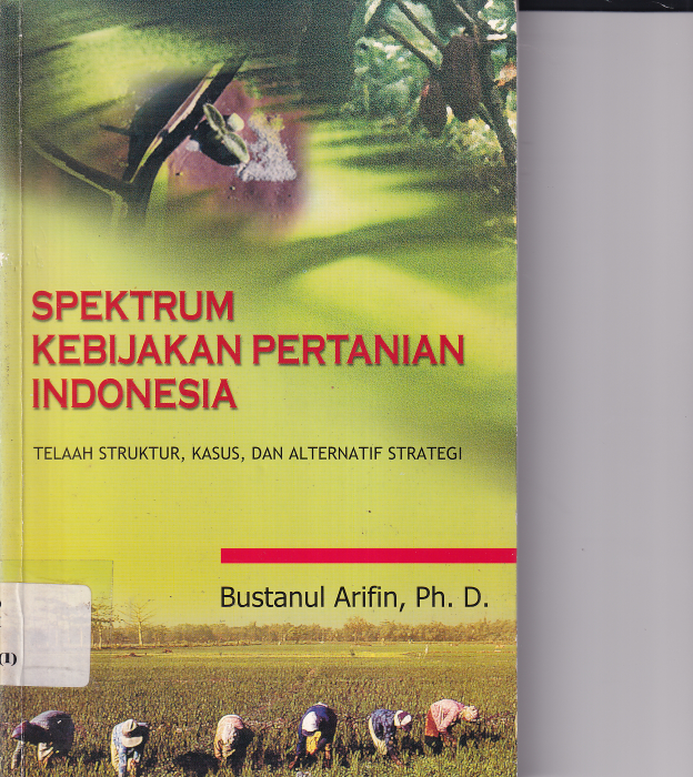 Spektrum Kebijakan Pertanian Indonesia: Telaah Struktur, Kasus, dan Alternatif Strategi