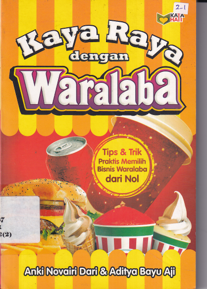Kaya Raya dengan Waralaba : Tips &amp; Trik Praktis Memilih Bisnis Waralaba dari Nol