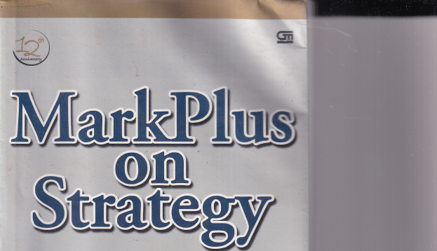 MarkPlus on Strategy : 12 Tahun Perjalanan MarkPlus&amp;Co Membangun Strategi Perusahaan