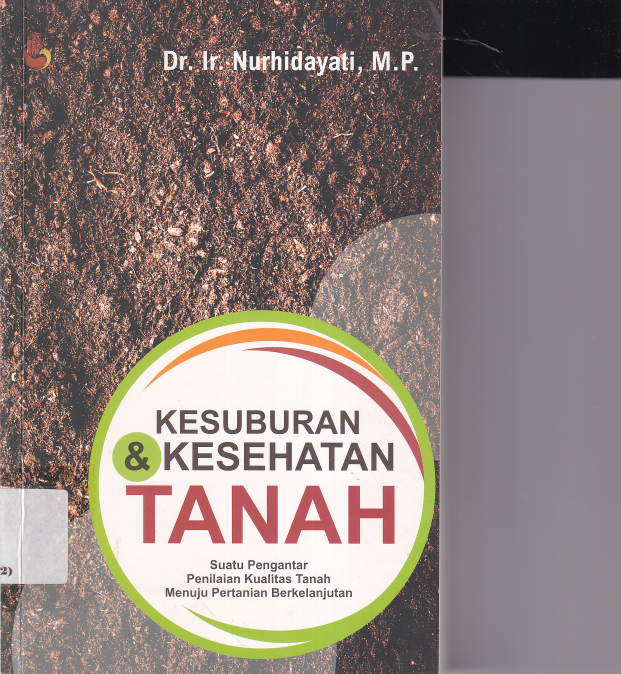 Kesuburan &amp; Kesehatan Tanah: Suatu Pengantar Penilaian Kualitas Tanah Menuju Pertanian Berkelanjutan