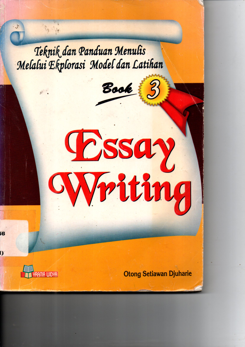 Essay Writing: Teknik &amp; Panduan Menulis Melalui Eksplorasi Model dan Latihan (Book 3)