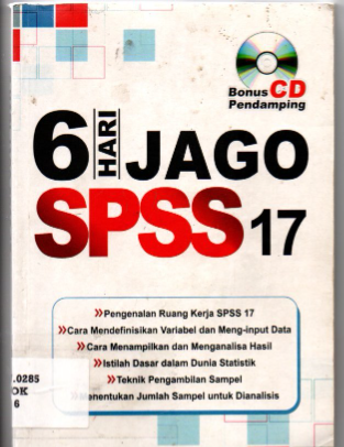 6 Hari Jago SPSS 17 Pengenalan Ruang Kerja SPSS 17, Cara Mendefinisikan Variabel dan Meng-input Data, Cara Menampilkan dan Menganalisa Hasil, Istilah Dasar dalam Dunia Statistik, Teknik Pengambilan Sampel, Menentukan Jumlah Sampel Untuk Dianalisis