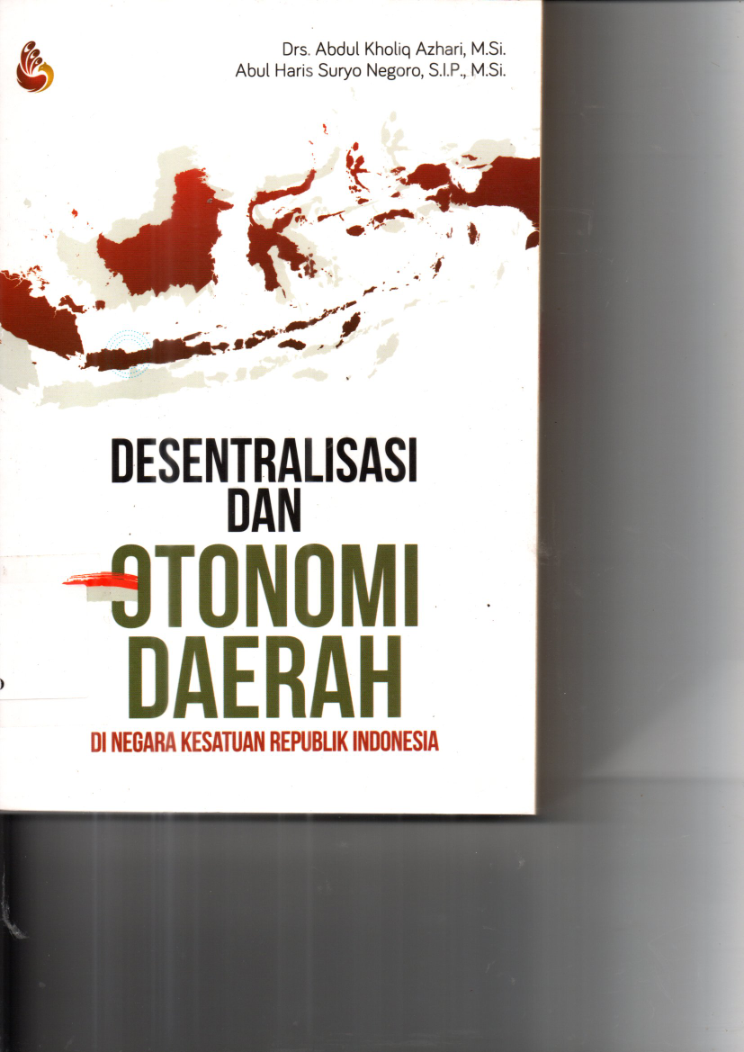Desentralisasi dan Otonomi Daerah di Negara Kesatuan Republik Indonesia (Cet. 1)