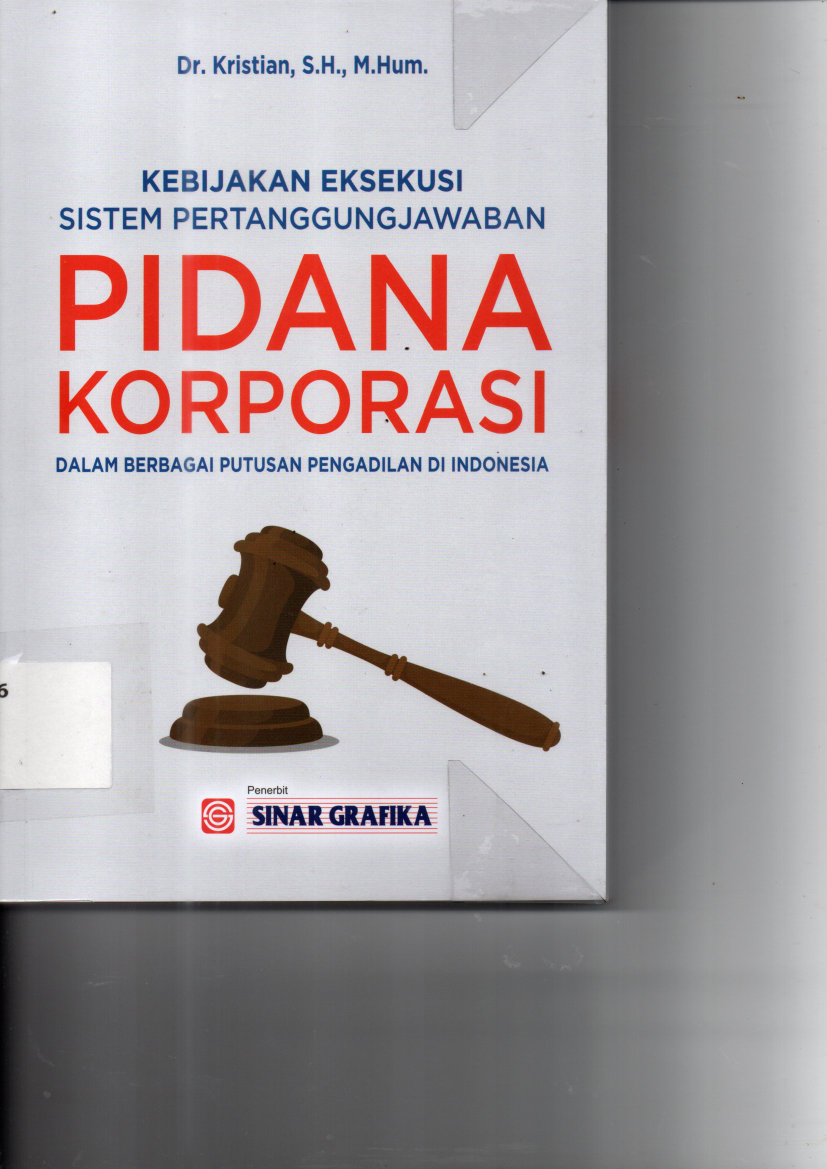 Kebijakan Aplikasi Sistem Pertanggungjawaban Pidana Korporasi dalam Sistem Peradilan Pidana Terpadu di Indonesia
