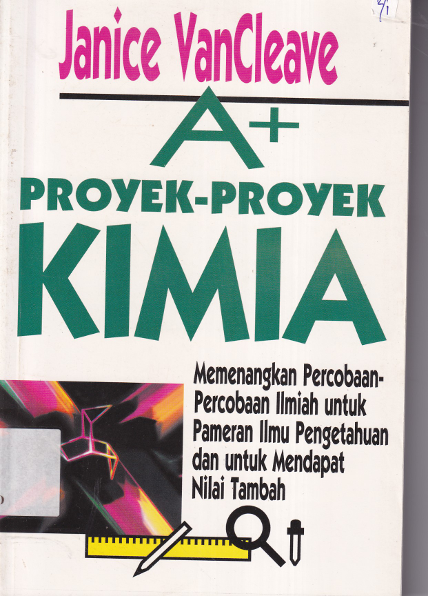 A+ Proyek-Proyek Kimia : Memenangkan Percobaan -percobaan Ilmiah untuk Pameran Ilmu Pengetahuan dan untuk Mendapat Nilai Tambah