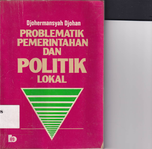 Problematik Pemerintahan Dan Politik Lokal: Sebuah Kasus Dari Daerah Sumatera Barat