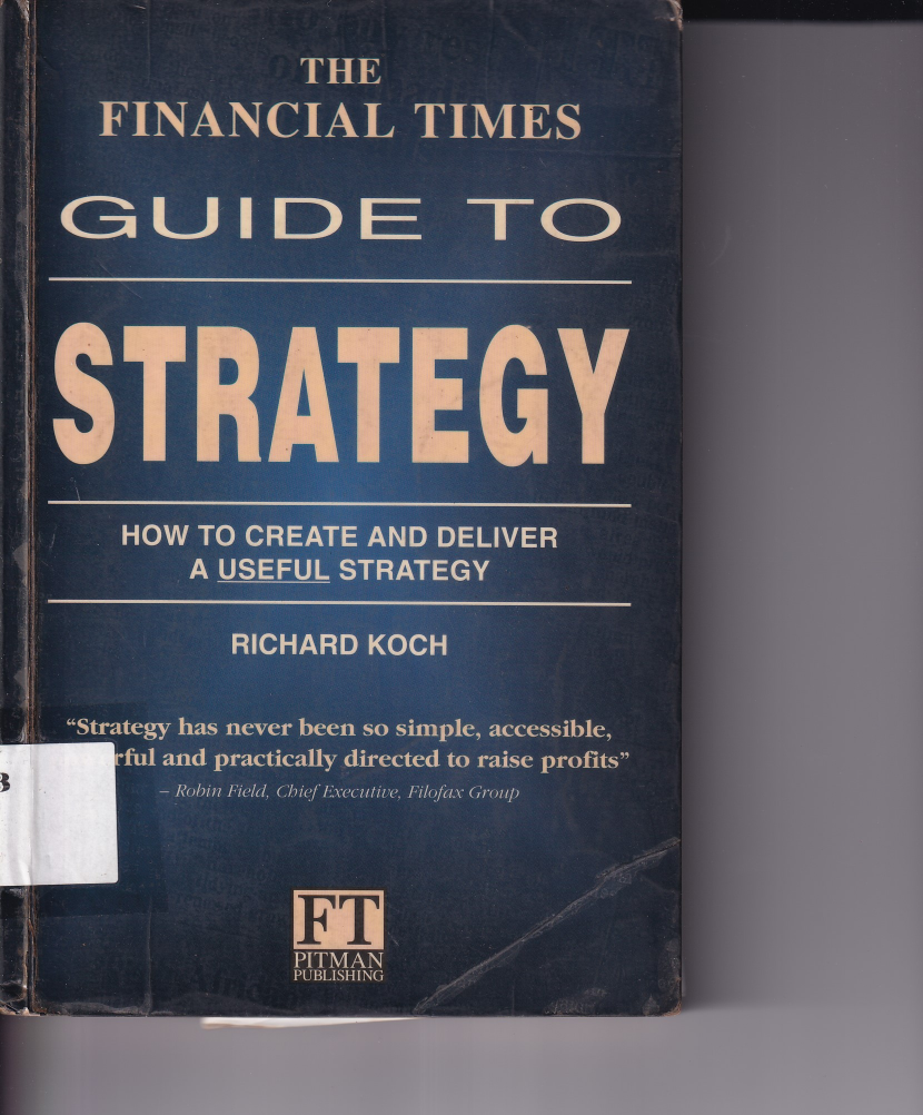 The Financial Times Guide to Strategy How to Create and Deliver A Useful Strategy