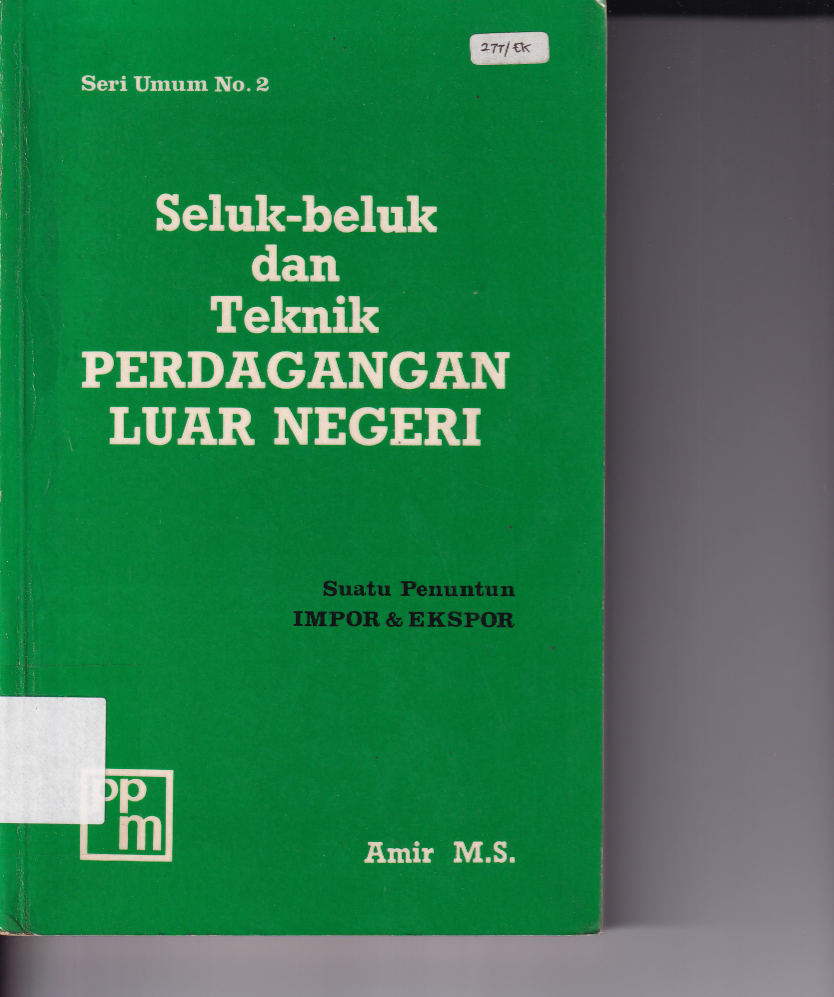 Seluk-beluk Dan Teknik Perdagangan Luar Negeri : Suatu Penuntun Impor dan Ekspor (Cet. 6)