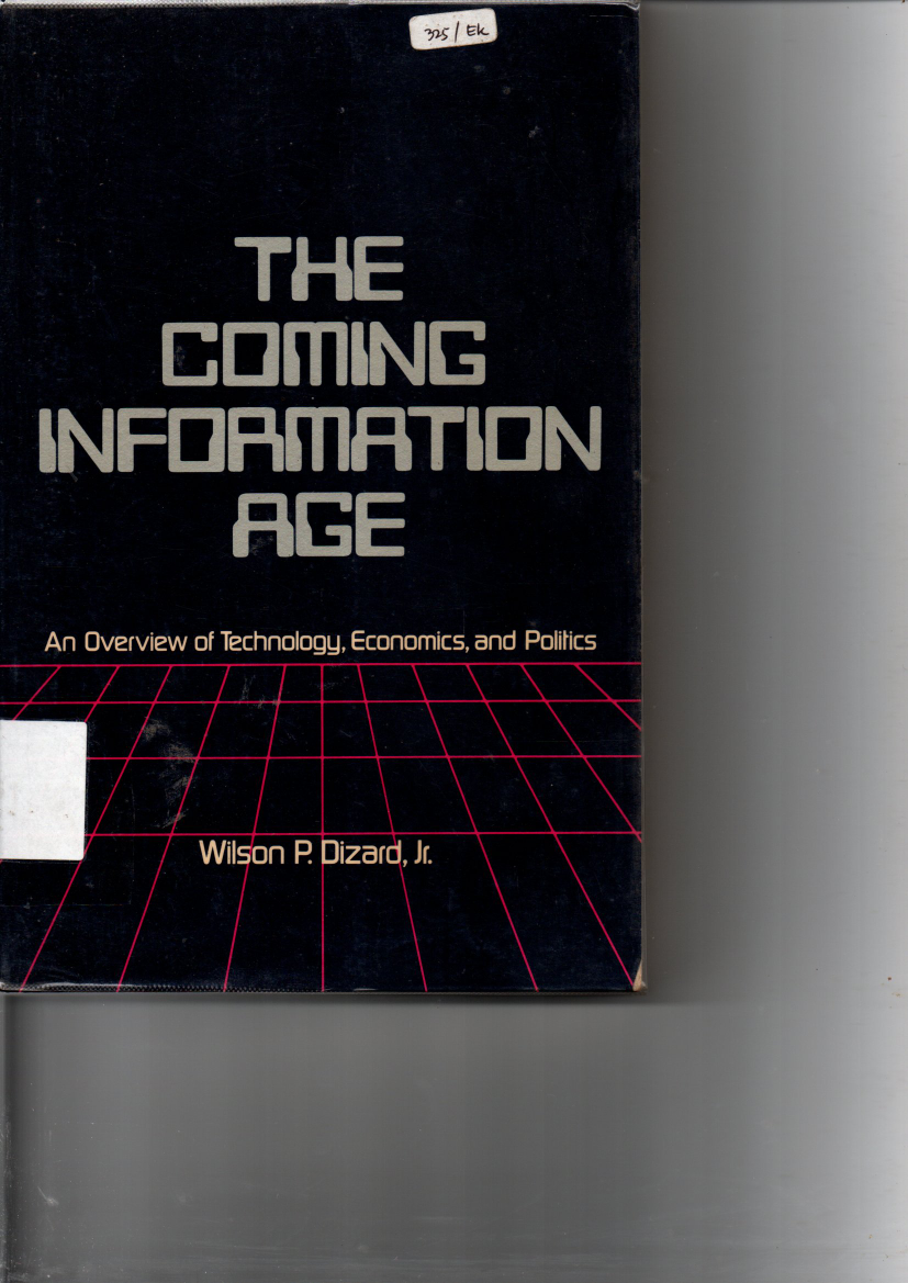 The Coming Information Age: An Overview of Technology, Economics, and Politics