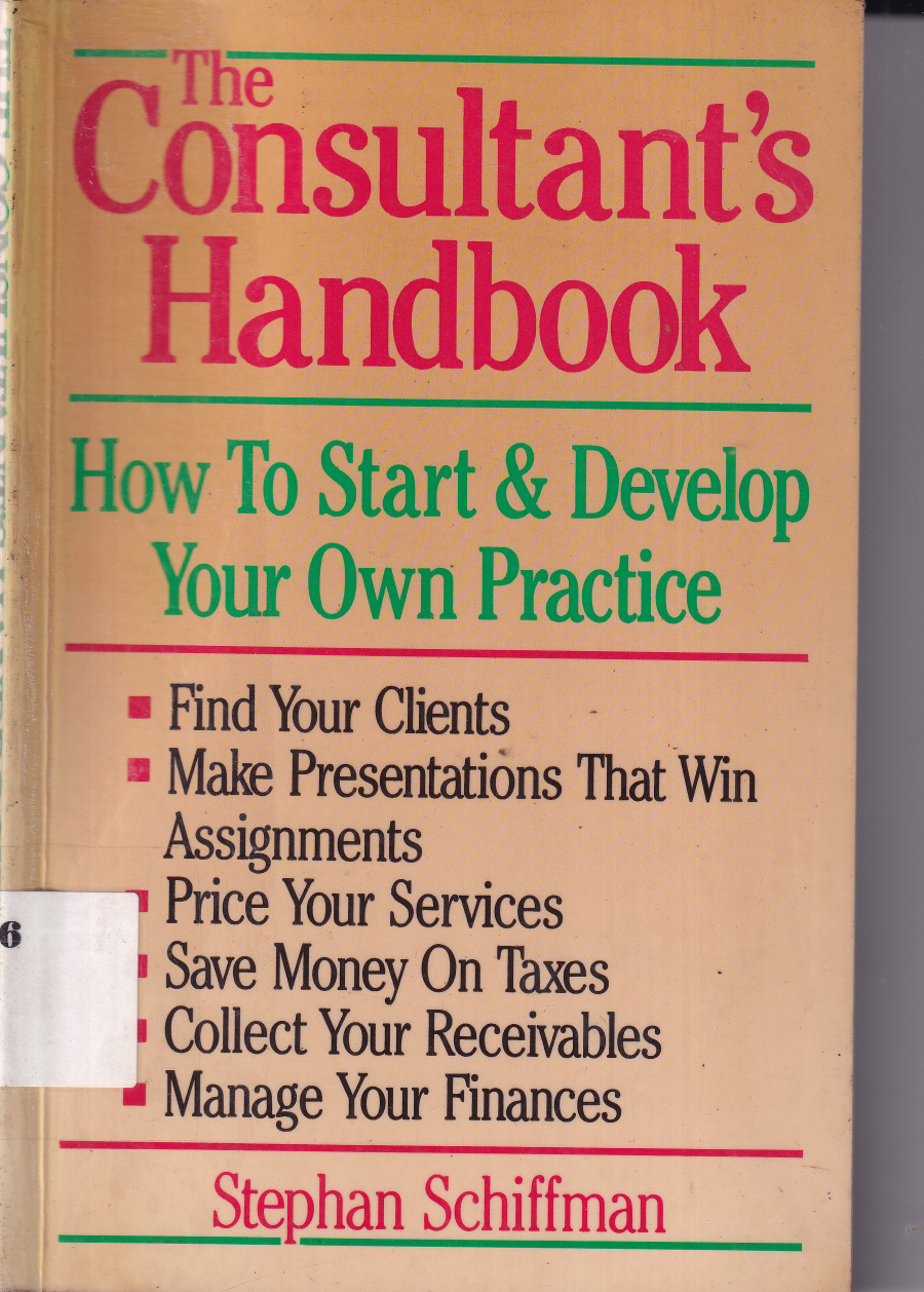The Consultant\'s Handbook How to Start &amp; Develop Your Own Practice