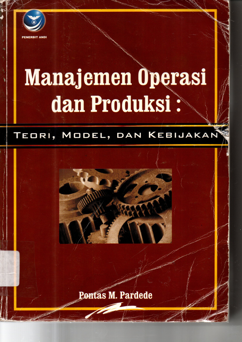 Manajemen Operasi Dan Produksi: Teori, Model, dan Kebijakan (Ed. 1, Cet. 1)