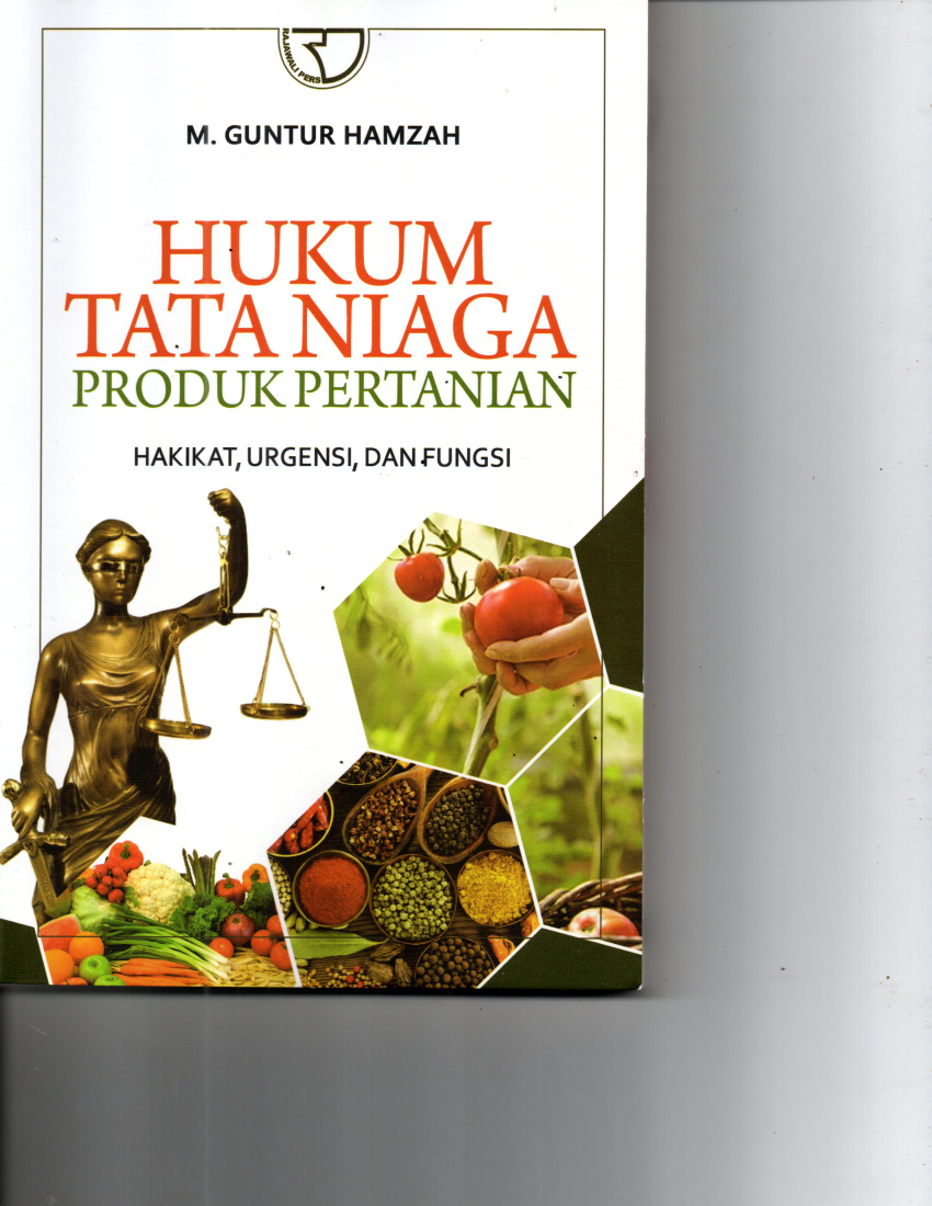 Hukum Tata Niaga Produk Pertanian; Hakikat, Urgensi, dan Fungsi (Ed. 1; Cet. 1)