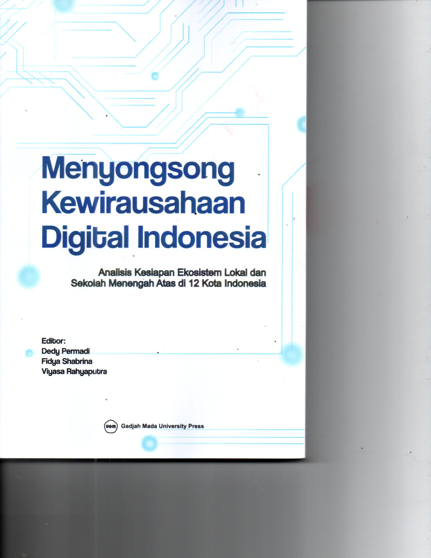 Menyongsong Kewirausahaan Digital Indonesia; Analisis Kesiapan Ekosistem Lokal dan Sekolah Menengah Atas di 12 Kota Indonesia (Cet. 2)