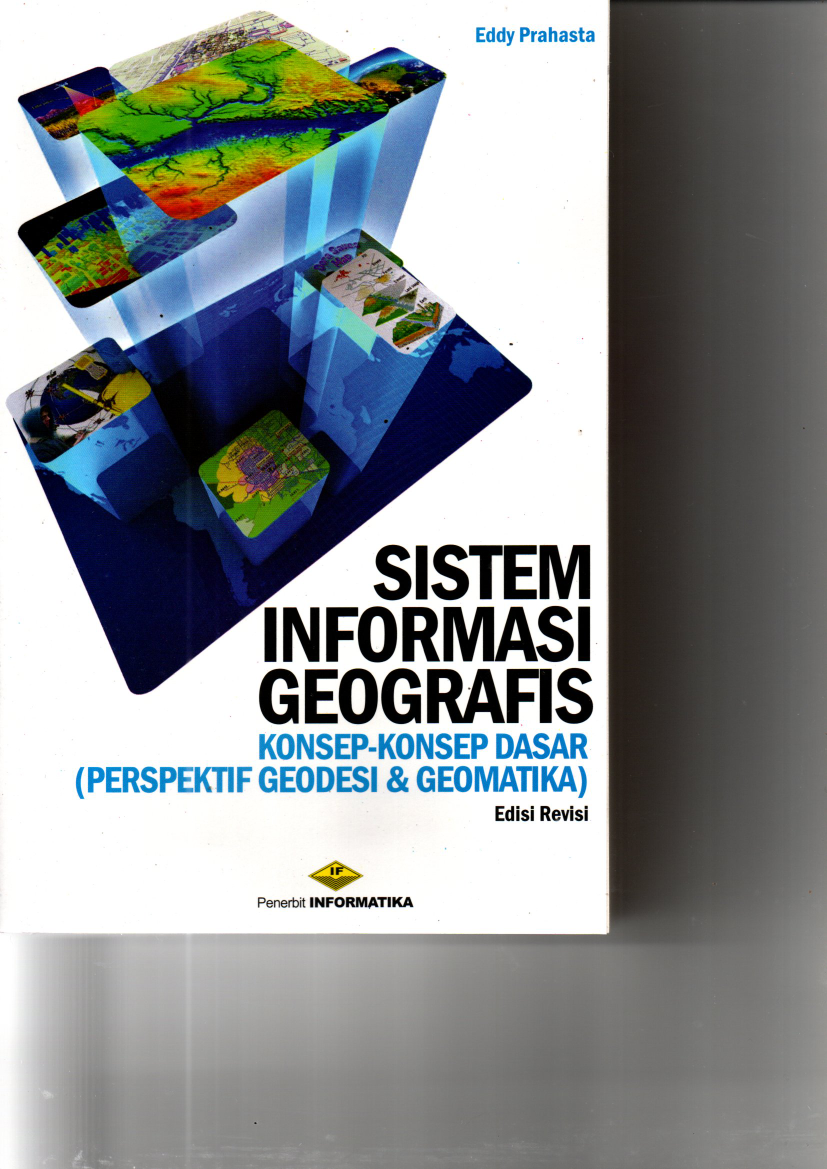 SistemSistem Informasi Geografis : Konsep-Konsep Dasar ( Perspektif Geodesi dan Geomatika ) (Ed.Rev) Informasi Geografis : Konsep-Konsep Dasar( Perspektif Geodesi dan Geomatika ) Ed.Rev