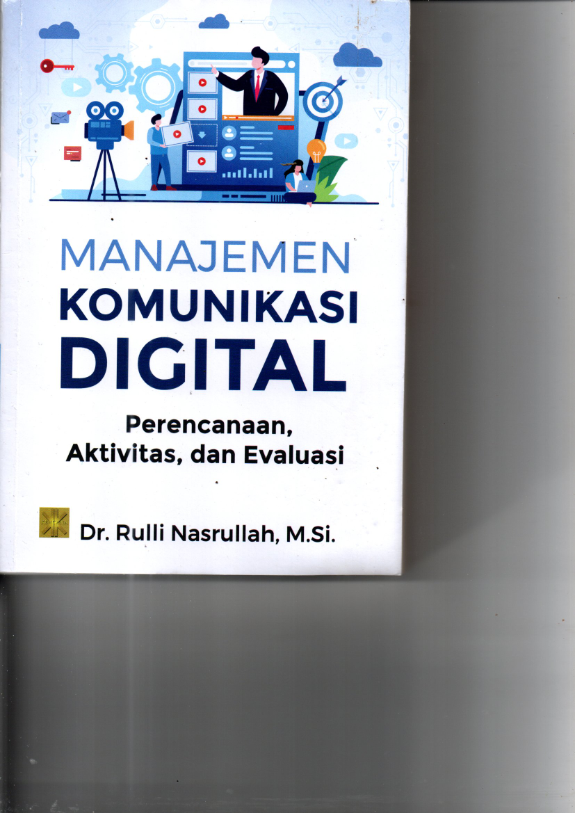 Manajemen Komunikasi Digital : Perencanaan, Aktivitas, dan Evaluasi (Ed.1, Cet.1)