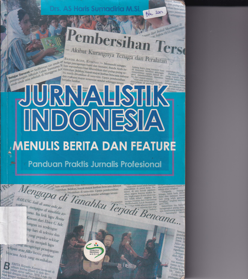 Jurnalistik Indonesia: Menulis Berita dan Feature: Panduan Praktis Jurnalis Profesional (Cet. 3)