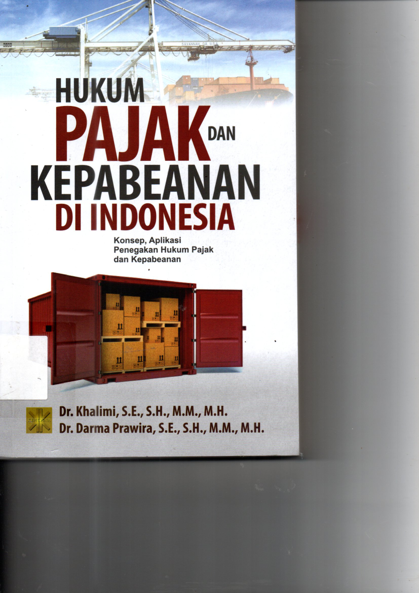 Hukum Pajak dan Kepabeanan di Indonesia : Konsep, Aplikasi Penegakan Hukum Pajak dan Kepabeanan (Ed.1, Cet.1)