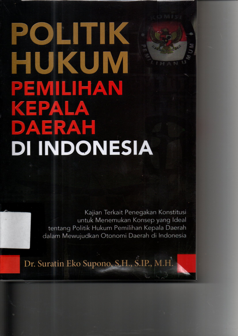 Politik Hukum Pemilihan Kepala Daerah Indonesia (Ed.1, Cet.1)