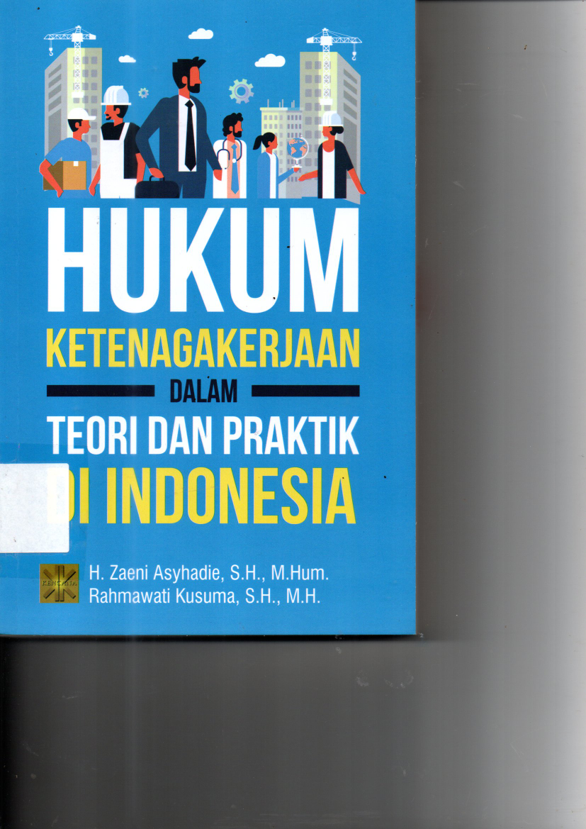 Hukum Ketenagakerjaan dalam Teori dan Praktik di Indonesia (Ed. 1, Cet. 3)