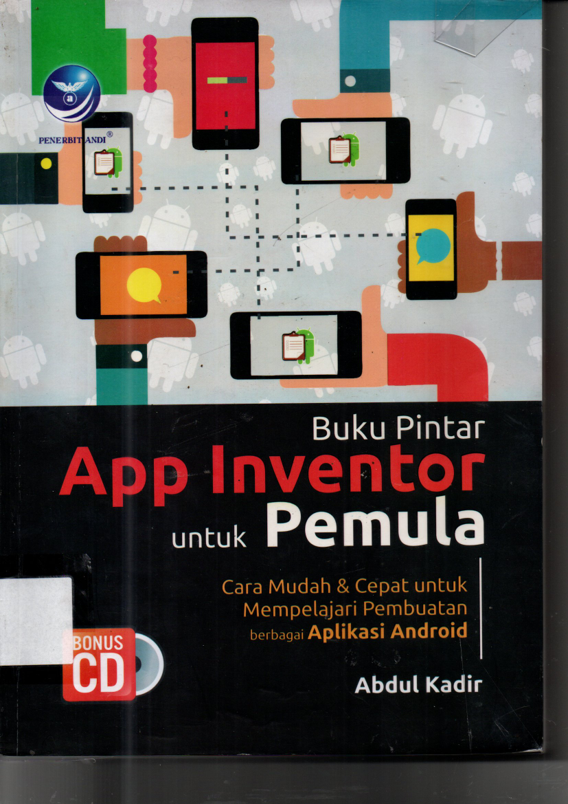 Buku Pintar App Inventor untuk Pemula : Cara Mudah dan Cepat untuk Mempelajari Pembuatan berbagai Aplikasi Android (Ed. 1)