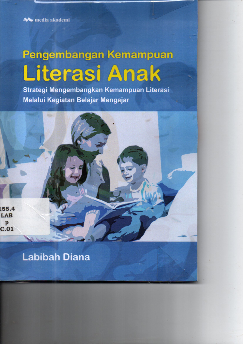 Pengembangan Kemampuan Literasi Anak : Strategi Mengembangkan Kemampuan Literasi Melalui Kegiatan Belajar Mengajar (Ed. 1, Cet. 1)