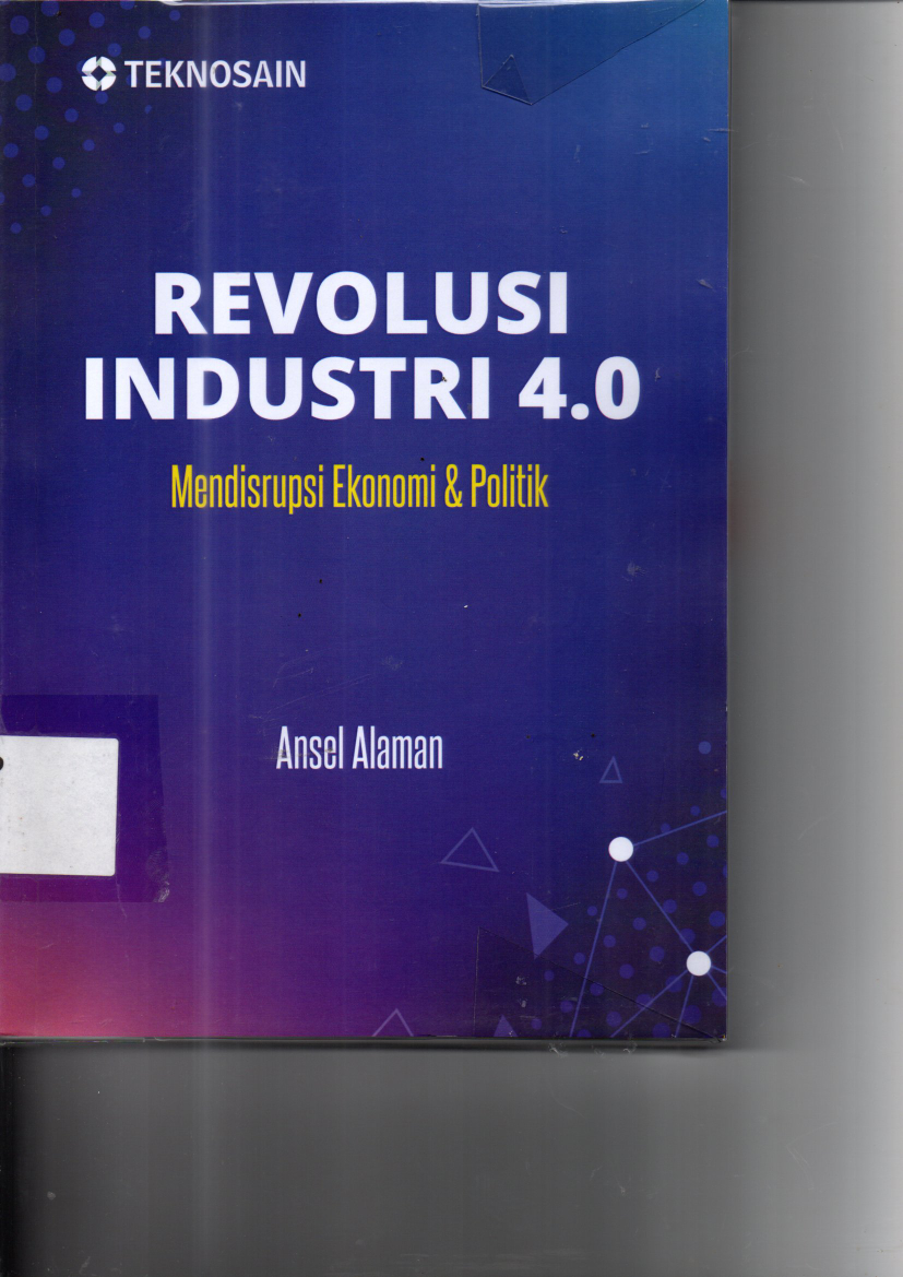 Revolusi Industri 4.0 : Mendisrupsi Ekonomi dan Politik (Ed. 1,Cet. 1)