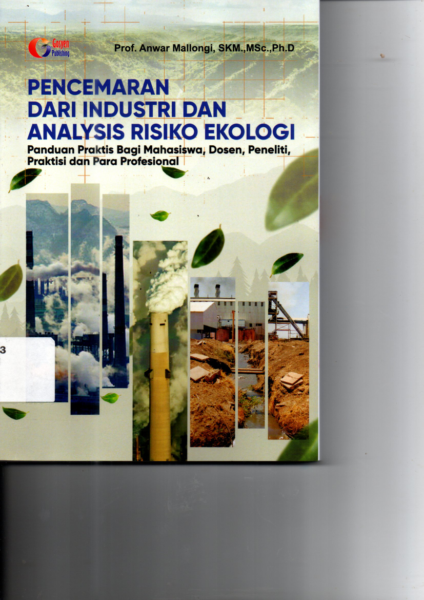 Pencemaran dari Industri dan Analisis Risiko Ekologi : Panduan Praktis bagi Mahasiswa, Dosen, Peneliti, Praktisi dan Para Profesional (Cet. 1)
