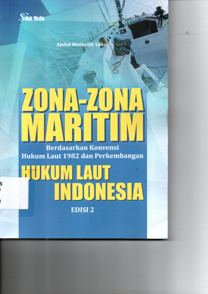 Zona-zona Maritim : Berdasarkan Konvensi Hukum Laut 1982 dan Perkembangan Hukum Laut Indonesia (Ed. 2, Cet. 1)