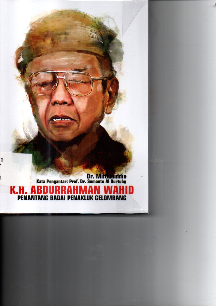 K.H. Abdurahman Wahid : Penantang Badai Penakluk Gelombang (Cet. 1)