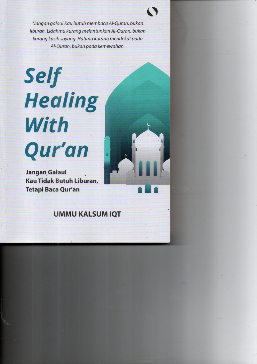 Self Healing With Qur\'an: Jangan Galau! Kau Tidak Butuh Liburan, Tetapi Baca Qur\'an (Cet. 5)